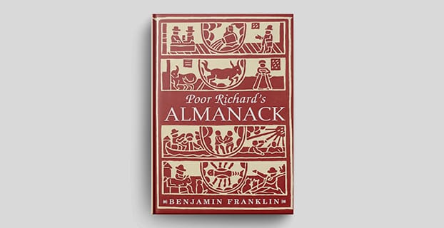 Poor Richard's Almanack: Benjamin Franklin's incredibly popular book of aphorisms, forecasts, and more.