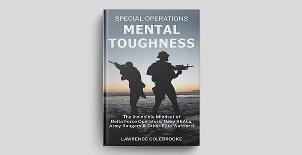 Special Operations Mental Toughness: The invincible mindset of Delta Force, Navy SEALs, and Army Rangers by Lawrence Colebrooke.