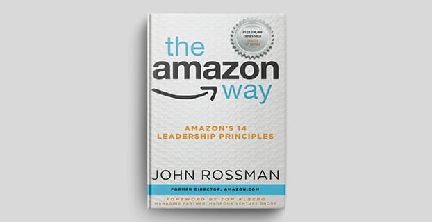 The Amazon Way: Amazon’s 14 non-negotiable leadership principles by John Rossman.